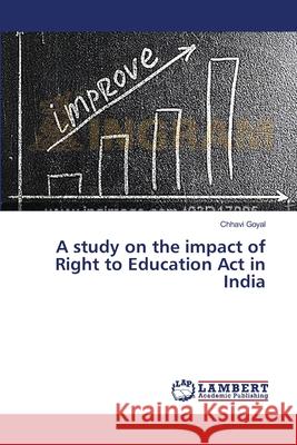 A study on the impact of Right to Education Act in India Goyal Chhavi 9783659376603 LAP Lambert Academic Publishing - książka