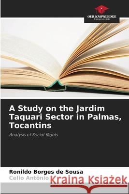 A Study on the Jardim Taquari Sector in Palmas, Tocantins de Sousa, Ronildo Borges, Antônio, Celio 9786206820970 Our Knowledge Publishing - książka