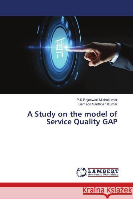 A Study on the model of Service Quality GAP Muthukumar, P.S.Rajeswari; Santhosh Kumar, Samson 9783659913877 LAP Lambert Academic Publishing - książka