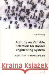 A Study on Variable Selection for Kansei Engineering System : Applications for Product Design Yang, Chih-Chieh 9783639112443 VDM Verlag Dr. Müller - książka
