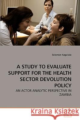 A Study to Evaluate Support for the Health Sector Devolution Policy Solomon Kagulula 9783639221633 VDM Verlag - książka