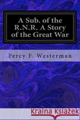 A Sub. of the R.N.R. A Story of the Great War Wigfull, W. E. 9781976218446 Createspace Independent Publishing Platform - książka