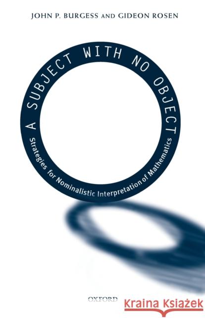 A Subject with No Object: Strategies for Nominalistic Interpretation of Mathematics Burgess, John P. 9780198250128 Oxford University Press - książka