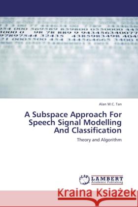 A Subspace Approach For Speech Signal Modelling And Classification Tan, Alan W.C. 9783846504109 LAP Lambert Academic Publishing - książka