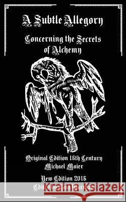 A Subtle Allegory: Concerning the Secrets of Alchemy Michael Maier Tarl Warwick 9781539422655 Createspace Independent Publishing Platform - książka