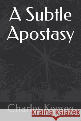 A Subtle Apostasy Charles M. Keesee 9781799247579 Independently Published - książka