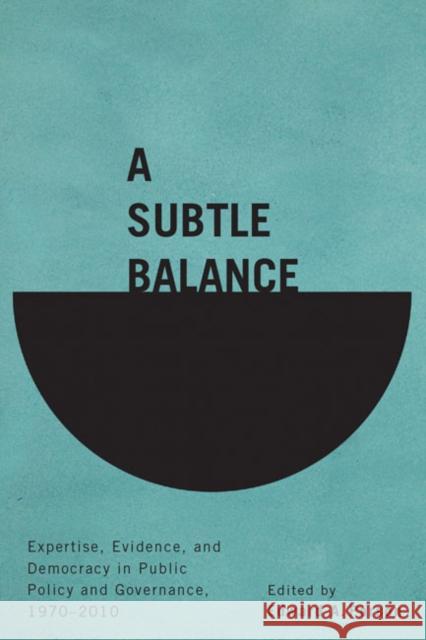 A Subtle Balance: Expertise, Evidence, and Democracy in Public Policy and Governance, 1970-2010 Edward A. Parson 9780773545298 McGill-Queen's University Press - książka