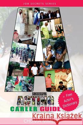 A Successful Acting Career Guide: + Free Actor's Dictionary Chuma Mmeka 9781522929307 Createspace Independent Publishing Platform - książka