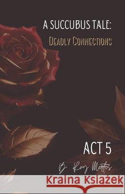 A Succubus Tale: Deadly Connections: Act V Whispers Creek 9781710060768 Independently Published - książka
