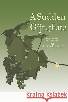 A Sudden Gift of Fate: Sequel to the novel The Cyber Miracles Bailey, Jocelyn 9781449509712 Createspace - książka