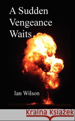 A Sudden Vengeance Waits Ian Wilson 9781468185898 Createspace - książka