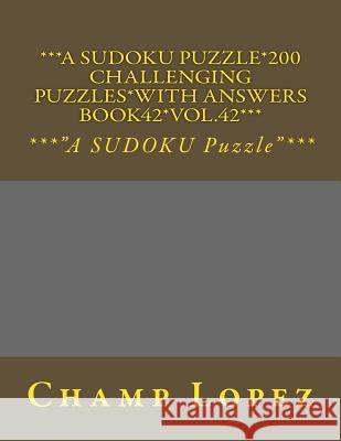 ***A SUDOKU Puzzle*200 Challenging Puzzles*with Answers Book42*Vol.42***: ***