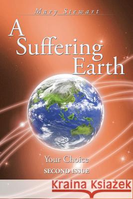 A Suffering Earth: Your Choice Mary Stewart 9781504978644 Authorhouse - książka