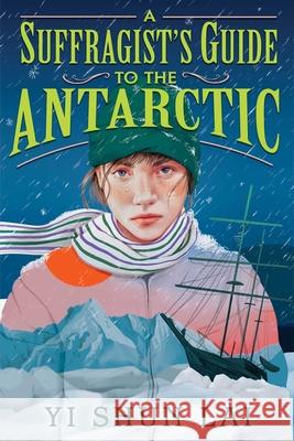 A Suffragist's Guide to the Antarctic Yi Shun Lai 9781665937771 Atheneum Books for Young Readers - książka