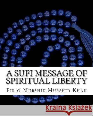 A Sufi Message of Spiritual Liberty Pir-O-Murshid Inayat Khan 9781461168256 Createspace - książka