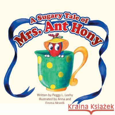 A Sugary Tale of Mrs. Ant Hony Peggy L. Leehy 9781490867298 WestBow Press - książka