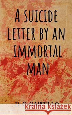 A suicide letter by an immortal man D. C. Castillo 9781095831786 Independently Published - książka