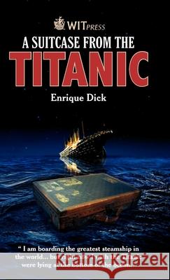 A Suitcase from the Titanic E. Dick 9781845646783 WIT Press - książka