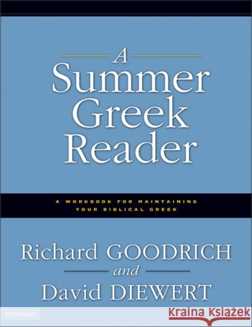 A Summer Greek Reader: A Workbook for Maintaining Your Biblical Greek Richard Goodrich David Diewert David Diewert 9780310236603 Zondervan Publishing Company - książka