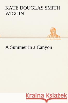 A Summer in a Canyon Kate Douglas Smith Wiggin 9783849152086 Tredition Classics - książka