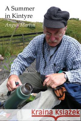 A Summer in Kintyre: Memories and Reflections Angus Martin   9781845301538 The Grimsay Press - książka