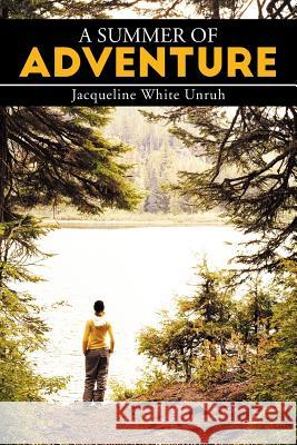 A Summer of Adventure Jacqueline White Unruh 9781503551091 Xlibris Corporation - książka