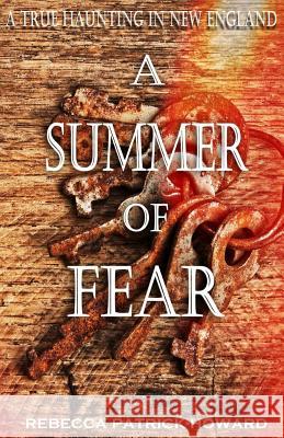 A Summer of Fear: A True Haunting in New England Rebecca Patrick-Howard 9781502501998 Createspace - książka