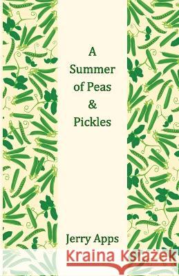 A Summer of Peas and Pickles Jerry Apps   9781595989000 Henschelhaus Publishing, Inc. - książka