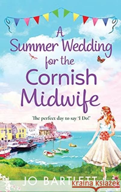 A Summer Wedding For The Cornish Midwife Jo Bartlett 9781800489493 Boldwood Books Ltd - książka