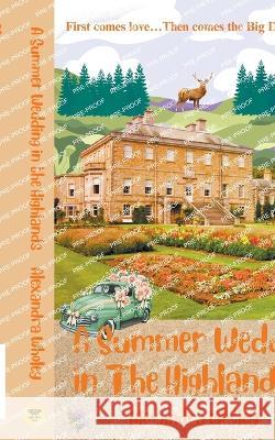 A Summer Wedding in The Highlands Alexandra Wholey   9781739587758 Yellow Moth Press - książka