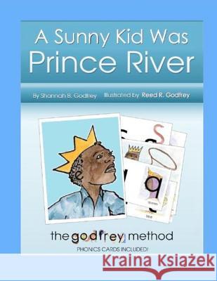 A Sunny Kid Was Prince River: Including The Godfrey Method phonics cards Godfrey, Reed R. 9781456491635 Createspace - książka