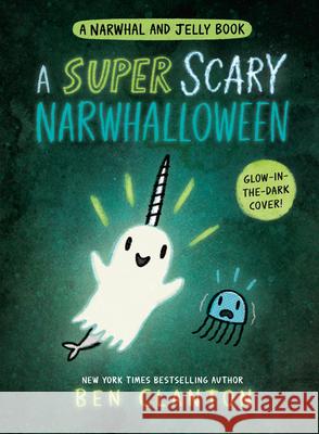 A Super Scary Narwhalloween (a Narwhal and Jelly Book #8) Ben Clanton 9780735266742 Tundra Books (NY) - książka