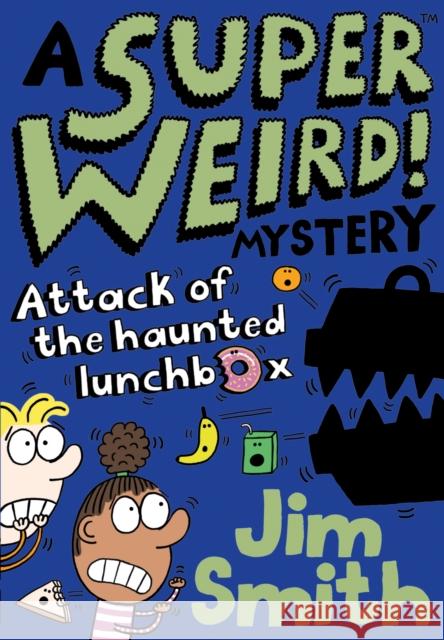 A Super Weird! Mystery: Attack of the Haunted Lunchbox Jim Smith 9781405297516 HarperCollins Publishers - książka