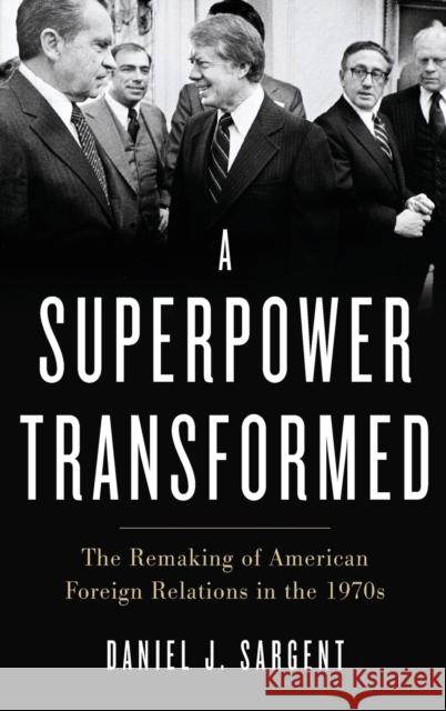 A Superpower Transformed: The Remaking of American Foreign Relations in the 1970s Daniel J. Sargent 9780195395471 Oxford University Press, USA - książka