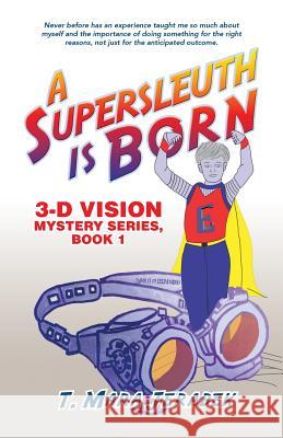 A Supersleuth is Born: 3-D Vision Mystery Series, Book 1 Jerabek, T. Mara 9781491774885 iUniverse - książka