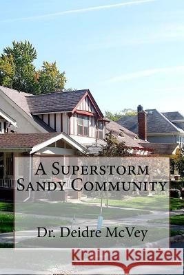 A Superstorm Sandy Community Deidre McVe Dr Deidre McVey 9781517514662 Createspace Independent Publishing Platform - książka