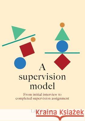 A supervision model: From initial interview to completed supervision assignment Lilja Cajvert 9789180802635 Books on Demand - książka