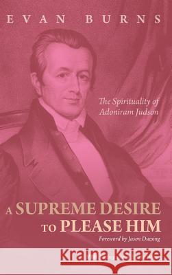 A Supreme Desire to Please Him E D Burns, Jason Duesing 9781498280273 Pickwick Publications - książka