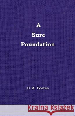 A Sure Foundation Charles A Coates 9780912868301 Bibles, Etc. - książka