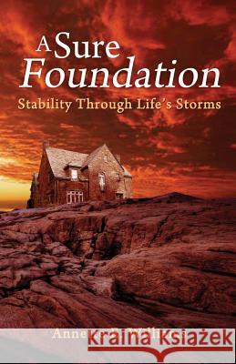 A Sure Foundation: Stability Through Life's Storms Annette E. Williams 9780990796305 Strength in Christ Publications - książka