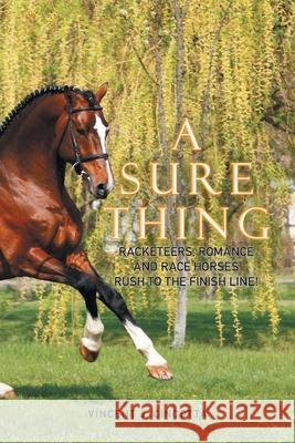 A Sure Thing: Racketeers, Romance, and Race Horses Rush to the Finish Line! Vincent J. Cincotta 9781664110373 Xlibris Us - książka