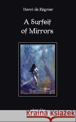 A Surfeit of Mirrors Henri de Regnier Brian Stableford (Lecturer in Creative W  9781612270760 Black Coat Press - książka