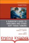 A Surgeon's Guide to Sarcomas and Other Soft Tissue Tumors, an Issue of Surgical Clinics: Volume 102-4 John M. Kan 9780323919616 Elsevier