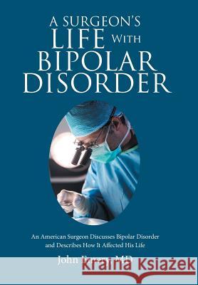 A Surgeon's Life with Bipolar Disorder John a. Emer 9781984510617 Xlibris Us - książka