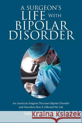 A Surgeon's Life with Bipolar Disorder John a. Emer 9781984510624 Xlibris Us - książka