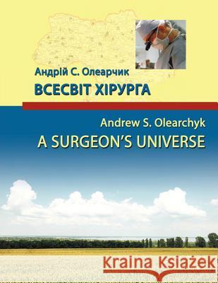 A Surgeon's Universe: Volume 1 Olearchyk, Andrew S. 9781456760991 Authorhouse - książka