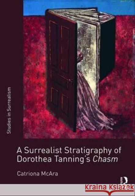 A Surrealist Stratigraphy of Dorothea Tanning's Chasm Catriona McAra 9781472463449 Routledge - książka