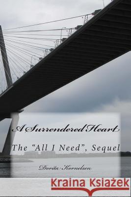 A Surrendered Heart, (The All I Need, Sequel) Kornelsen, Dorita Lynn 9781499711165 Createspace - książka