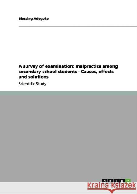 A survey of examination: malpractice among secondary school students - Causes, effects and solutions Adegoke, Blessing 9783656010180 Grin Verlag - książka