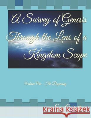 A Survey of Genesis Through the Lens of a Kingdom Scope: Volume One - The Beginning Sue Watkins 9781089177265 Independently Published - książka